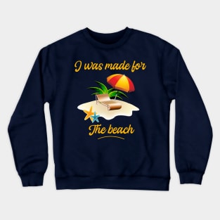 I was made for the Beach - Summer holidays - Beach Vibes Crewneck Sweatshirt